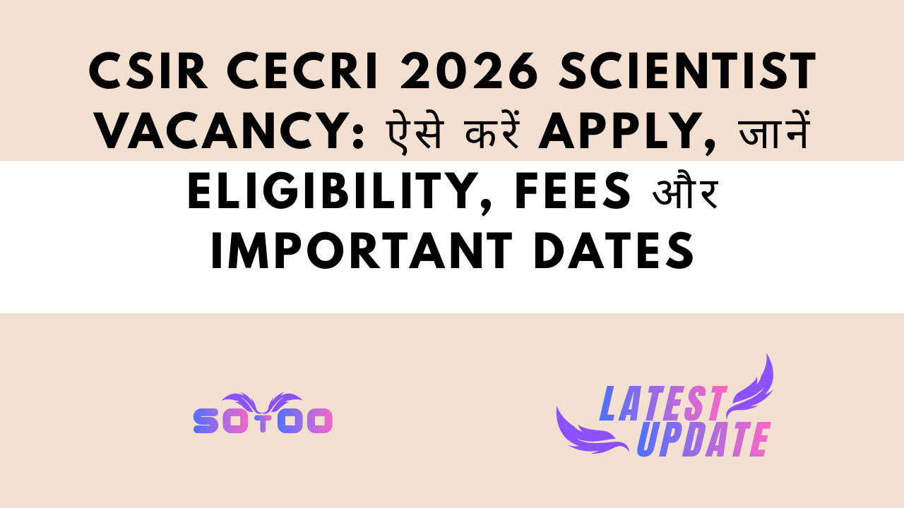 CSIR CECRI 2026 Scientist Vacancy: ऐसे करें Apply, जानें Eligibility, Fees और Important Dates